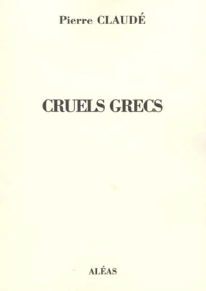 Cruels grecs - Pierre Claudé