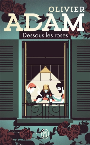 Dessous les roses - Olivier Adam