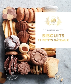 Biscuits et petits gâteaux : 60 recettes de douceurs irrésistibles, élaborées avec amour - Emilie Perrin