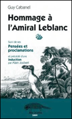 Hommage à l'amiral Leblanc. Pensées et proclamations - Guy Cabanel