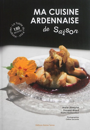 Ma cuisine ardennaise de saison - Marie-Josephe Garand-Briard