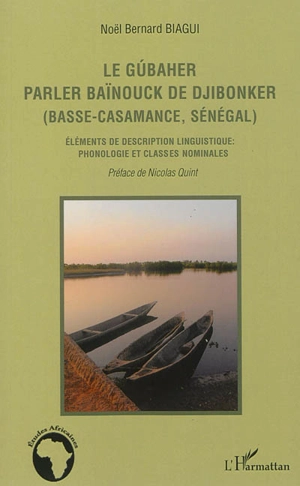 Le gubaher : parler baïnouck de Djibonker (Basse-Casamance, Sénégal) : éléments de description linguistique, phonologie et classes nominales - Noël Bernard Biagui