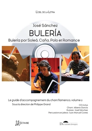 Le guide d'accompagnement du chant flamenco. Vol. 2. Buleria : buleria por solea, cana, polo et romance - José Sanchez