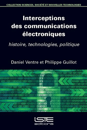 Interceptions des communications électroniques : histoire, technologies, politique - Daniel Ventre