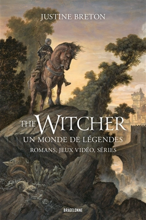 The witcher : un monde de légendes : romans, jeux vidéo, séries - Justine Breton