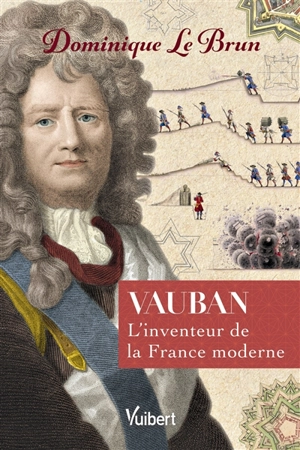Vauban : l'inventeur de la France moderne - Dominique Le Brun