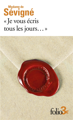 Je vous écris tous les jours... : premières lettres à sa fille - Marie de Rabutin-Chantal Sévigné