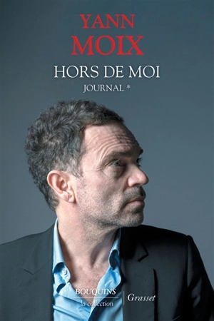 Journal. Vol. 1. Hors de moi : 15 juin 2016-14 juin 2017 - Yann Moix