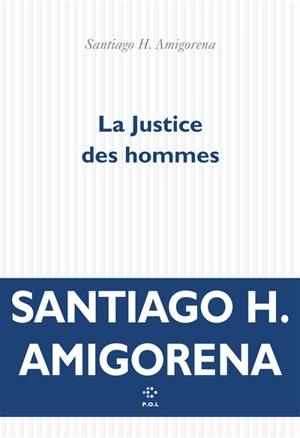 La justice des hommes - Santiago H. Amigorena