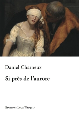 Si près de l'aurore - Daniel Charneux