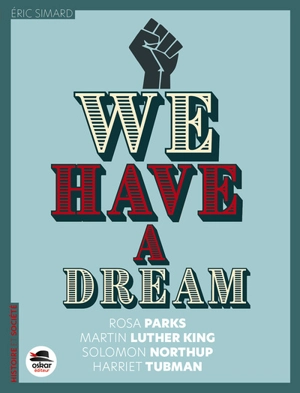 We have a dream : Solomon Northup, Harriet Tubman, Rosa Parks, Martin Luther King - Eric Simard