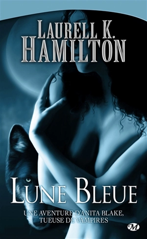 Une aventure d'Anita Blake, tueuse de vampires. Vol. 8. Lune bleue - Laurell K. Hamilton