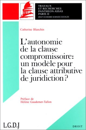 L'autonomie de la clause compromissoire : un modèle pour la clause attributive de juridiction ? - Catherine Blanchin