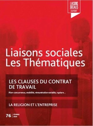 Liaisons sociales. Les thématiques, n° 76. Les clauses du contrat de travail : non-concurrence, mobilité, rémunération variable, rupture.... La religion et l'entreprise - Bruno Malvaud