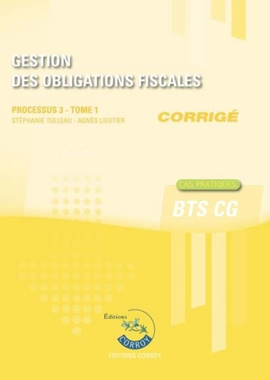 Gestion des obligations fiscales : processus 3, BTS CG : cas pratiques, corrigé. Vol. 1 - Stéphanie Tulleau