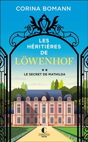 Les héritières de Löwenhof. Vol. 2. Le secret de Mathilda - Corina Bomann