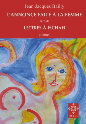 L'annonce faite à la femme. Lettres à Ischah : poèmes - Jean-Jacques Bailly