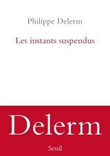 Les instants suspendus - Philippe Delerm
