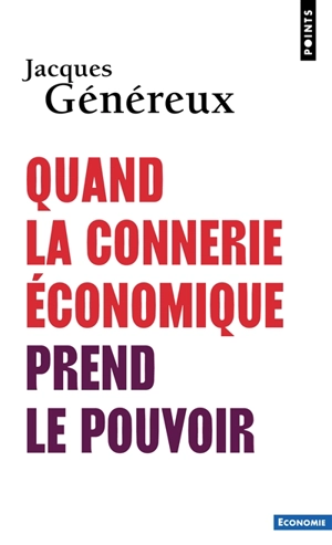 Quand la connerie économique prend le pouvoir - Jacques Généreux