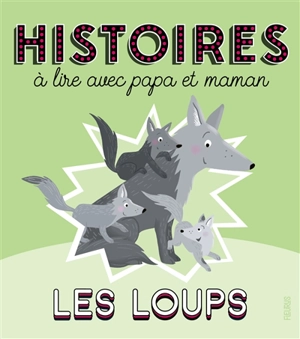 Les loups : histoires à lire avec papa et maman - Ghislaine Biondi