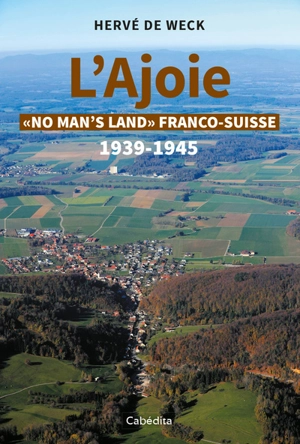 L'Ajoie : no man's land franco-suisse : 1939-1945 - Hervé de Weck