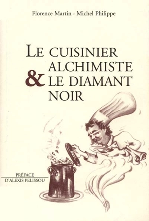 Le cuisinier alchimiste et le diamant noir - Florence Martin