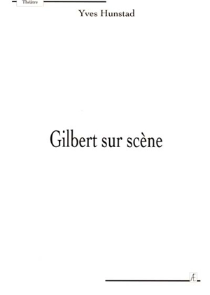 Gilbert sur scène - Yves Hunstad