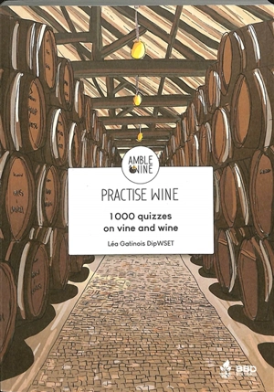 Practise wine : 1.000 quizzes on vine and wine - Léa Gatinois