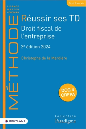 Réussir ses TD. Droit fiscal de l'entreprise : 2024 : DCG4, CRFPA - Christophe de La Mardière