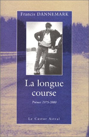 La longue course : poèmes 1975-2000 - Francis Dannemark