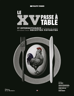 Le XV passe à table : 57 internationaux de l'équipe de France dévoilent leurs recettes favorites - Philippe Toinard