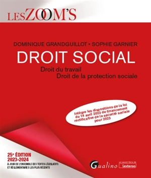 Droit social : droit du travail, droit de la protection sociale, 2023-2024 : intègre les dispositions de la loi du 14 avril 2023 de financement rectificative de la sécurité sociale pour 2023 - Dominique Grandguillot