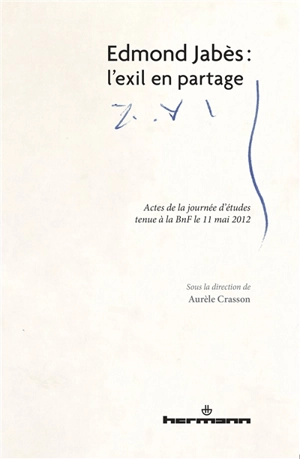 Edmond Jabès : l'exil en partage : actes de la journée d'études tenue à la BnF le 11 mai 2012