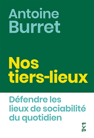 Nos tiers-lieux : défendre les lieux de sociabilité du quotidien - Antoine Burret