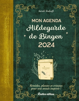 Mon agenda Hildegarde de Bingen 2024 : remèdes, plantes et cristaux pour une année inspirée ! - Sarah Stulzaft