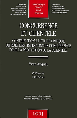 Concurrence et clientèle : contribution à l'étude critique du rôle des limitations de concurrence pour la protection de la clientèle - Yvan Auguet