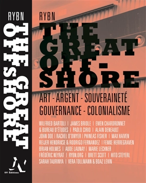 The great offshore : art, argent, souveraineté, gouvernance, colonialisme - RYBN