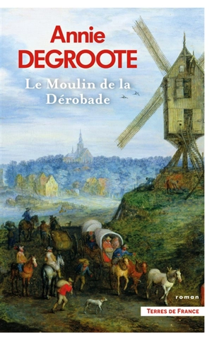 Le moulin de la dérobade - Annie Degroote