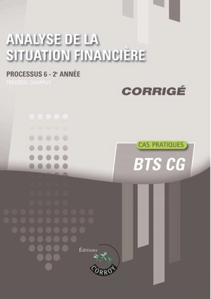 Analyse de la situation financière : processus 6, 2e année, BTS CG : cas pratiques, corrigé - Frédéric Chappuy