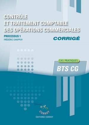 Contrôle et traitement comptable des opérations commerciales : processus 1 du BTS CG : corrigé, cas pratiques - Frédéric Chappuy