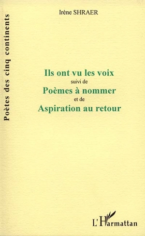 Ils ont vu les voix. Poèmes à nommer. Aspiration au retour - Irène Shraer