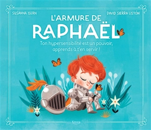 L'armure de Raphaël : ton hypersensibilité est un pouvoir, apprends à t'en servir ! - Susanna Isern