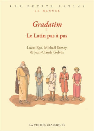 Gradatim. Vol. 1. Le latin pas à pas - Lucas Ego