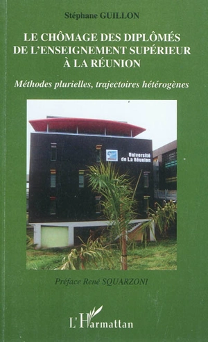 Le chômage des diplômés de l'enseignement supérieur à La Réunion : méthodes plurielles, trajectoires hétérogènes - Stéphane Guillon