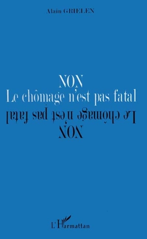 Non, le chômage n'est pas fatal - Alain Grielen