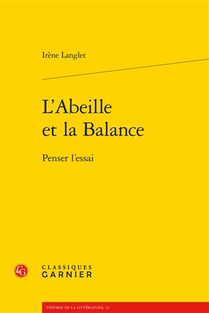 L'abeille et la balance : penser l'essai - Irène Langlet