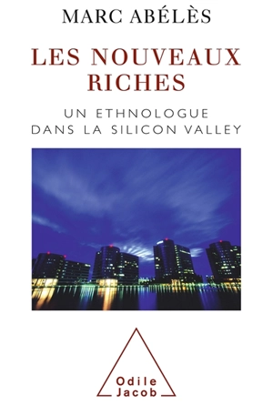 Les nouveaux riches : un ethnologue dans la Silicon Valley - Marc Abélès