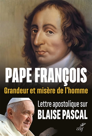 Grandeur et misère de l'homme : lettre apostolique sur Blaise Pascal - François