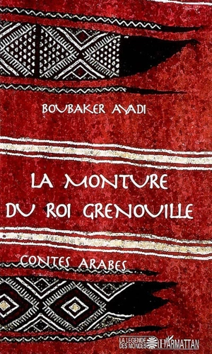 La monture du roi Grenouille : contes arabes - Boubaker Ayadi