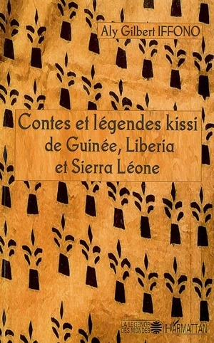 Contes et légendes kissi de Guinée, Liberia et Sierra Leone - Aly Gilbert Iffono